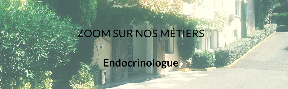 ZOOM SUR NOS MÉTIERS : Endocrinologue