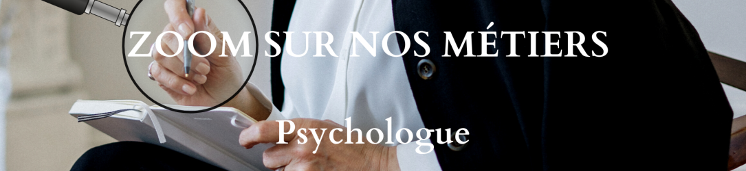 ZOOM SUR NOS MÉTIERS : Psychologue
